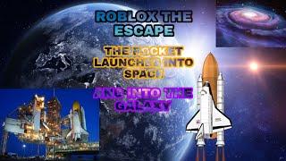 Roblox The Escape (The Rocket Launches Into Space And Into The Galaxy!)