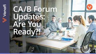 What is a CA/B Forum? TLS and Code Signing Certificate Rule Changes You Need to Know | Venafi