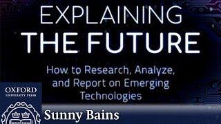 Explaining the Future: How to Research, Analyze, and Report on Emerging Technologies | Sunny Bains