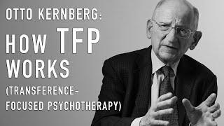 How TFP Works (Transference-Focused Psychotherapy) | OTTO KERNBERG