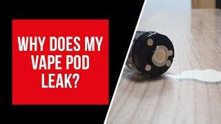 Why Does my Vape Pod Leak? | Fix a leaking vape pod