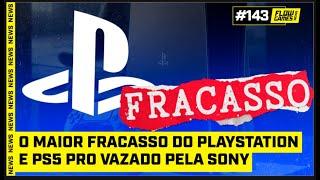 O MAIOR FRACASSO da HISTÓRIA do PLAYSTATION e PS5 PRO VAZADO PELA SONY - #FGN #143