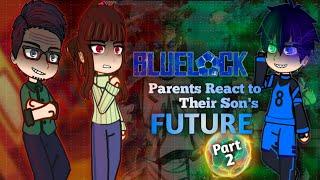 Blue Lock Parents React to isagi, Rin, Bachira, Chigiri/Future Part 2