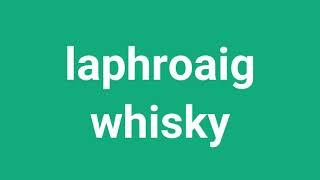 How To Pronounce Laphroaig Whisky In American Accent