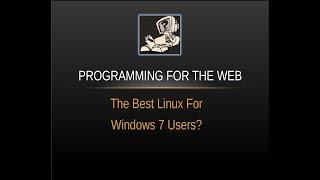 The 3 Best Linux Distros for Windows 7 Users - Programming for the Web