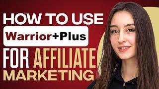 How To Use Warrior Plus For Affiliate Marketing 2024 (Full Guide)