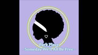 Park Place - Someday We'll All Be Free