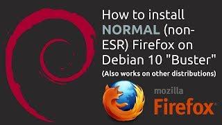 Installing normal (non-ESR) Firefox on Debian 10 Buster (works on other distributions too)