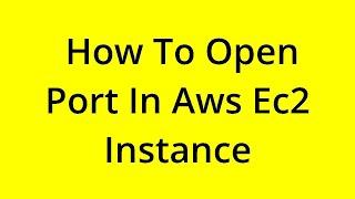 HOW TO OPEN PORT IN AWS EC2 INSTANCE? [SOLVED]