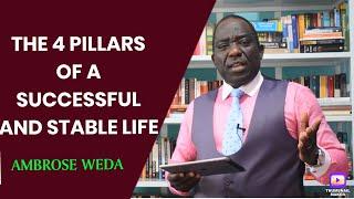 THE 4 PILLARS OF A SUCCESSFUL AND STABLE LIFE {Ambrose Weda.Esq, MBS, Lawyer}