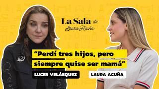 Luces Velásquez: ‘Perdí tres hijos, siempre quise ser mamá | La Sala De Laura Acuña T44 E2