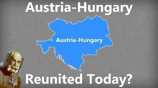 What If Austria-Hungary Reunited Today?