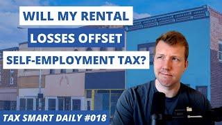 Will My Rental Losses Offset My Self-Employment Tax? [Tax Smart Daily 018]