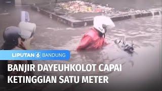 Banjir Dayeuhkolot Capai Ketinggian Satu Meter | Liputan 6 Bandung