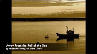 Away From the Roll of the Sea - by Allister McGillivray, arr. Diane Boomer