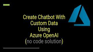 Create Chatbot With Custom Data Using Azure OpenAI