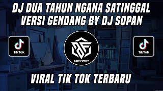 DJ DUA TAHUN NGANA SATINGGAL VERSI GENDANG BY DJ SOPAN VIRAL TIK TOK TERBARU 2023