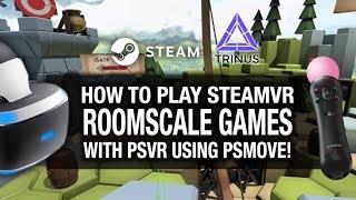 HOW TO PLAY STEAMVR ROOMSCALE GAMES ON PSVR USING PSMOVE! // Playstation VR, Trinus VR, PS Move