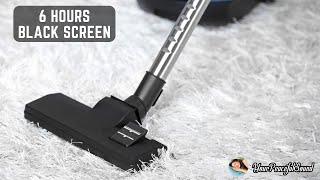 Vacuum Cleaner Sound - 6 Hours Black Screen | White Noise Sounds - Sleep, Study, Focus, Relax