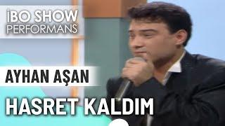 Hasret Kaldım | Ayhan Aşan | İbo Show Canlı Performans