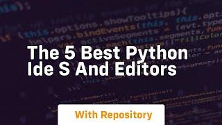 the 5 best python ide s and editors