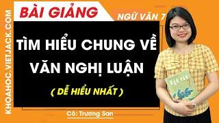 Tìm hiểu chung về văn nghị luận - Ngữ văn 7 - Cô Trương San (DỄ HIỂU NHẤT)