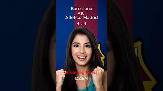 Breaking News | Barcelona vs. Atletico Madrid - dzen