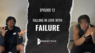 Falling In Love With Failure | The Perspective Pvdcast Ep. 12
