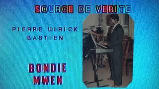 BONDIÉ Mwen:Pierre Ulrick Bastien/Source de Vérité