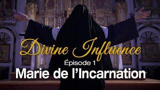 Divine Influence (épisode 1) : Marie de l'Incarnation