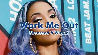 Shenseea ft Wizkid - Work Me Out (Lyrics video)