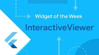 InteractiveViewer (Flutter Widget of the Week)