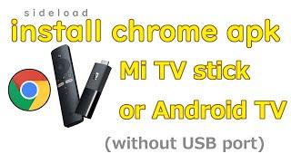 Sideload install chrome apk on mi tv stick or any android tv device without USB