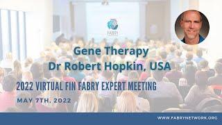 Gene Therapy - FIN Fabry Expert Meeting 2022 -  Dr Robert Hopkin