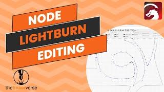 Lightburn Critical Skills - Mastering Nodes and Node Editing