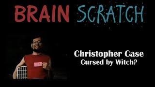 BrainScratch: Christopher Case - Cursed by Witch?