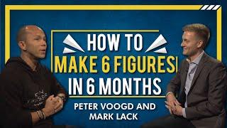How To Make 6 Figures In 6 Months - Peter Voogd and Mark Lack