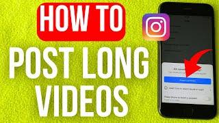 How To Post Longer Videos On Instagram