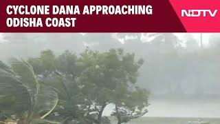 Cyclone Dana | Cyclone Dana Approaching Odisha Coast