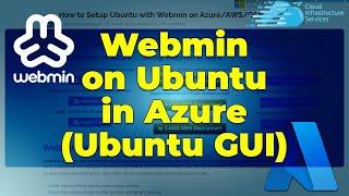 How to Install/Setup Webmin on Ubuntu Server in Azure (Ubuntu GUI)