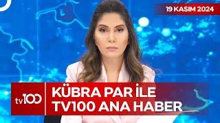 Kübra Par ile tv100 Ana Haber | 19 Kasım 2024