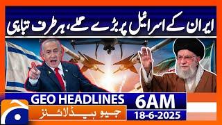 Iran Israel War Latest Updates - Headlines Geo News 6 AM (18th June 2025)