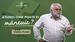 Vladimir Pustan | Atunci cine poate fi mântuit? | 26-05-2024 | Biserica Sfânta Treime Oradea