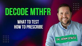 Decode MTHFR: What to Test, How to Prescribe | Dr. Adam Sewell