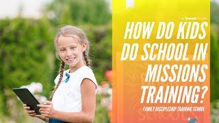 How do kids do school in missions training? | Family DTS