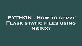 PYTHON : How to serve Flask static files using Nginx?