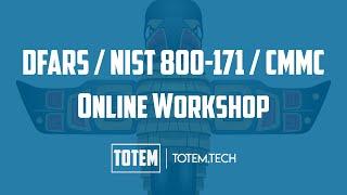 DFARS/NIST 800-171/CMMC Online Workshop - Totem Technologies