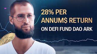 28% per annum $ return on the decentralized investment fund DAO ARK