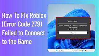 How To Fix Roblox Error Code 279 Failed to Connect to the Game (ID=17:Connection Attempt failed)