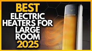 Top 6 Best Electric Heaters For Large Room In 2025